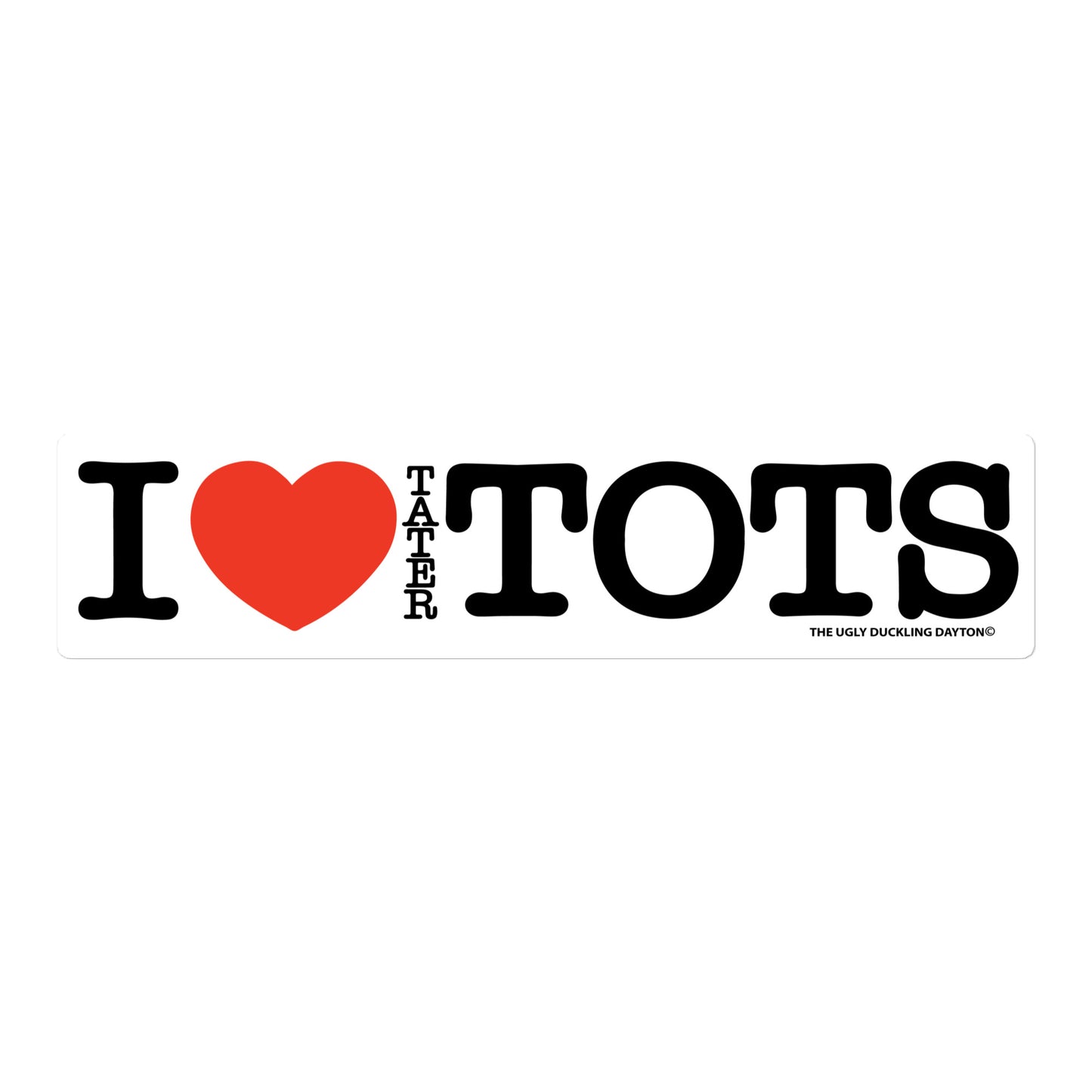 I ❤️ TATER TOTS Bumper Sticker